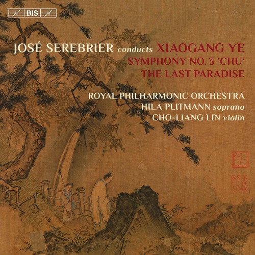 Xiaogang Ye: Symphony No. 3, Op. 46 "Chu" & The Last Paradise, Op. 24