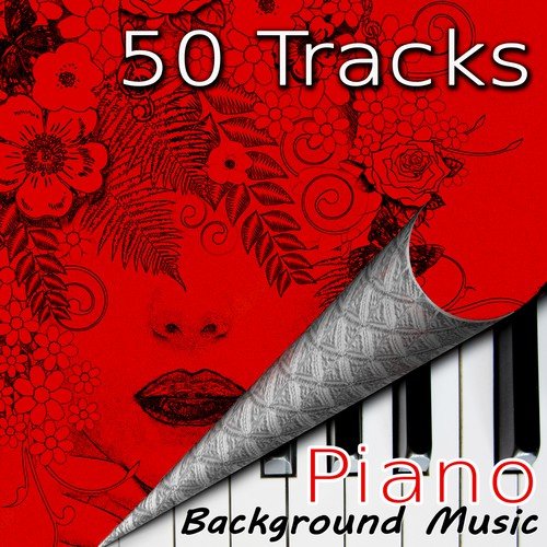 50 Tracks Piano Background Music – Easy Listening Video Music, Elevator Music, Office Music, Sexy Music, Love Making, Cocktail Bar, Smooth Jazz