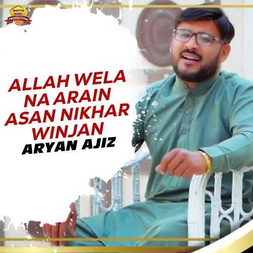 Allah Wela Na Arain Asan Nikhar Winjan