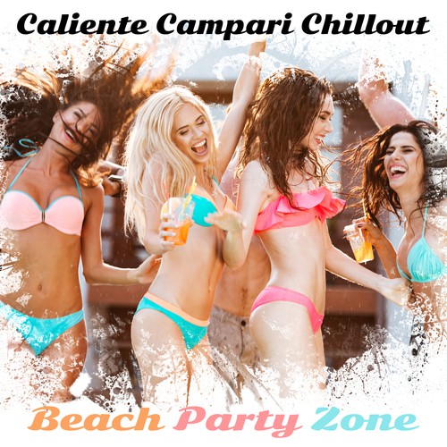 Caliente Campari Chillout (Beach Party Zone, Chillout del Mar Beats, Complete Summer Mix)
