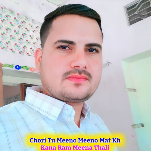 Chori Tu Meeno Meeno Mat Kh