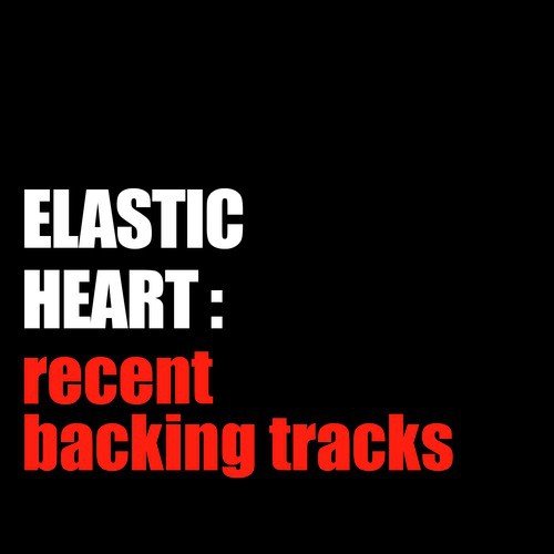 Elastic Heart: Recent Backing Tracks