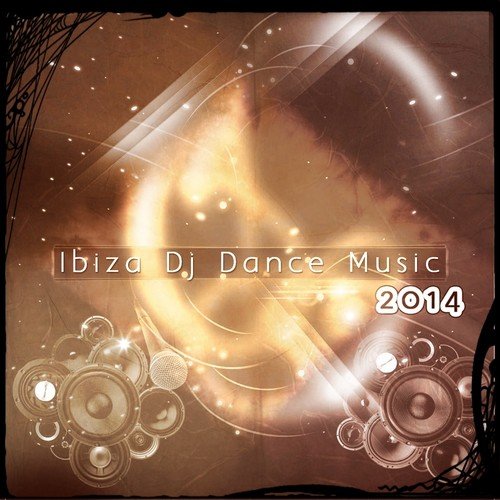 Ibiza DJ Dance Music 2014 (101 Future Dance Songs for DJ Party and Festival Playlist Essential Dance House Electro Trance Melbourne EDM Progressive Megamix Hits)