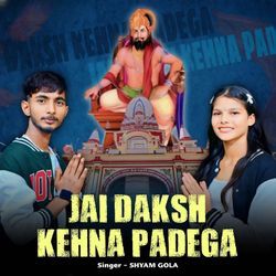 Jai Daksh Kehna Padega-SQEjBCxpYGw