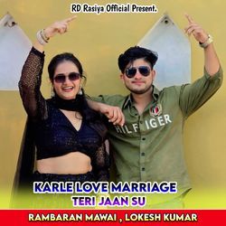 Karle Love Marriage Teri Jaan Su