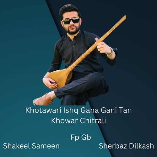 Khotawari Ishq Gana Gani Tan Khowar Chitrali