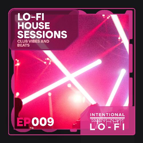 Lo-Fi House Sessions 009: Club Vibes and Beats - EP