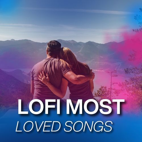 Lofi Most Loved Songs