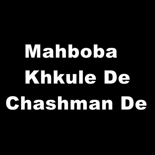Mahboba Khkule De Chashman De