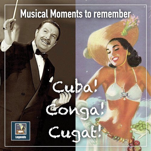 Musical Moments to Remember: Cuba! Conga! Cugat! (2019 Remaster)