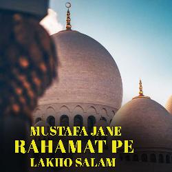 Mustafa Jane Rahamat Pe Lakho Salam-KiUEdjFAXAs