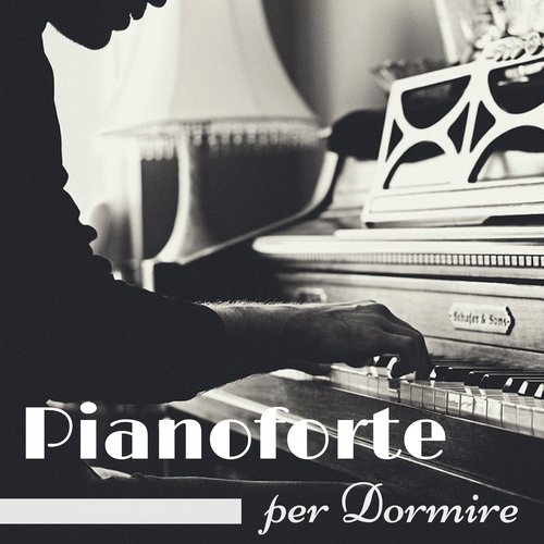 Pianoforte per Dormire - Addormentarsi in Pace e Senza Problemi, Canzoni Relax