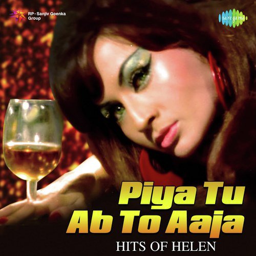 Piya Tu Ab To Aaja - Hits Of Helen
