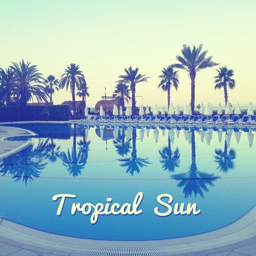 Tropical Sun – Chillout Music, Holiday Songs, Ibiza Lounge, Beach Party, Total Relax_poster_image