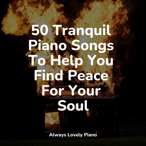 50 Tranquil Piano Songs To Help You Find Peace For Your Soul_poster_image