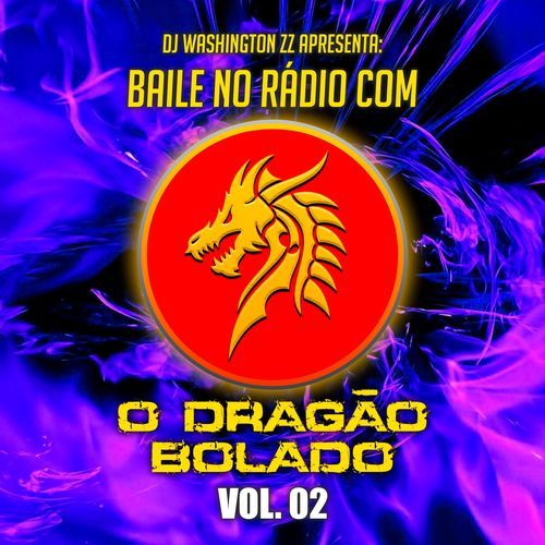 DJ WASHINGTON ZZ APRESENTA: BAILE NO RÁDIO COM O DRAGÃO BOLADO VOL.2