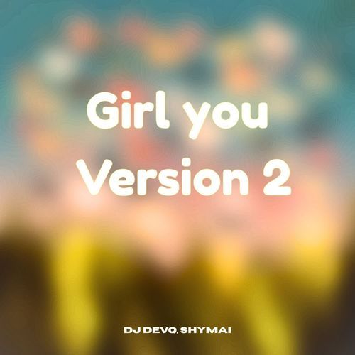 Girl you  Version 2