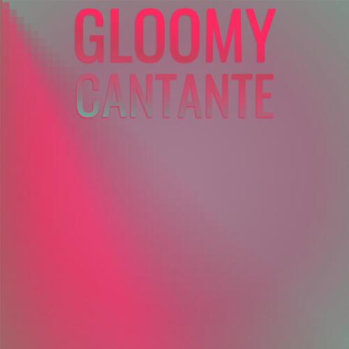 Gloomy Cantante