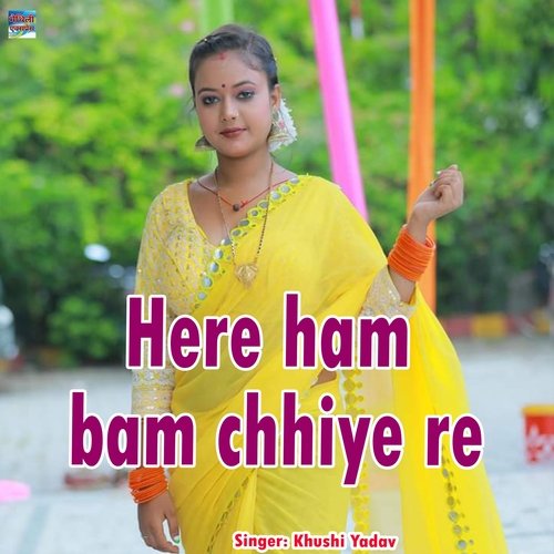 Here Ham Bam Chhiye Re