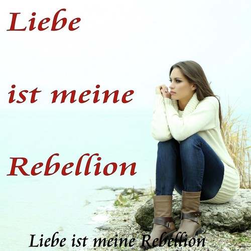 Liebe ist meine Rebellion