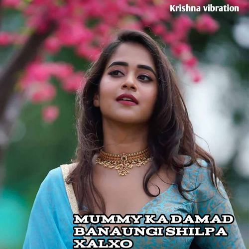 Mummy ka Damad Banaungi Shilpa Xalxo