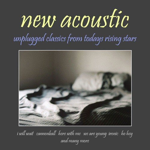New Acoustic: Unplugged Classics from Todays Rising Stars