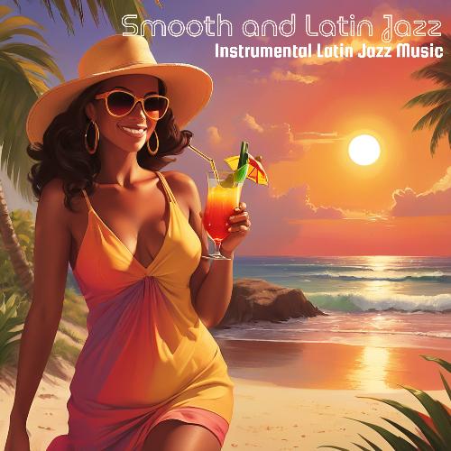 Smooth and Latin Jazz: Instrumental Latin Jazz Music