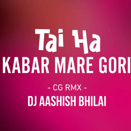 Tai Ha Kabar Mare Gori (Cg Rmx)