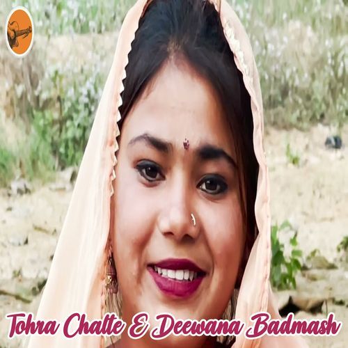 Tohra Chalte E Deewana Badmash