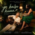 Ye Kaise Huaa