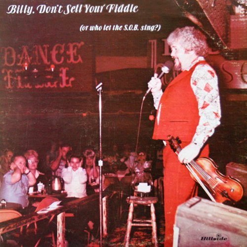 Billy, Don't Sell Your Fiddle (Or Who Let The S.O.B. Sing?)