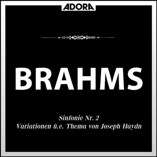 Brahms: Sinfonie No. 2, Op. 73 - Variationen über ein Thema von Joseph Haydn, Op. 56a