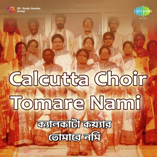 Calcutta Choir Tomare Nami