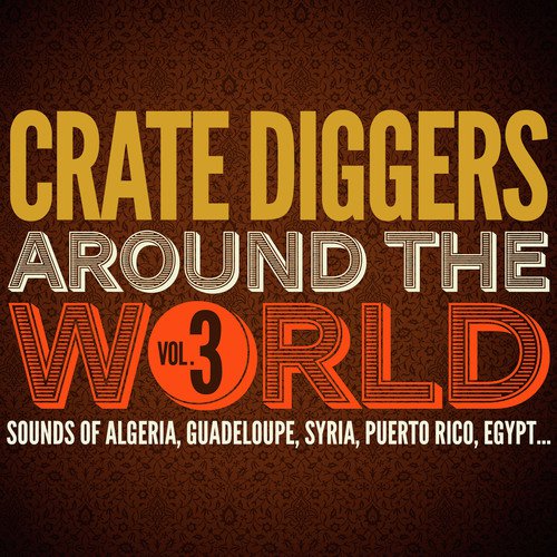 Crate Diggers Around the World, Vol. 3 (Sounds of Algeria, Guadeloupe, Syria, Puerto Rico, Egypt...)