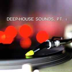Deep-House Sounds, Pt. 1 (Discover Deephouse Rhythms)