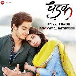 Dhadak Title Track Remix By DJ Notorious