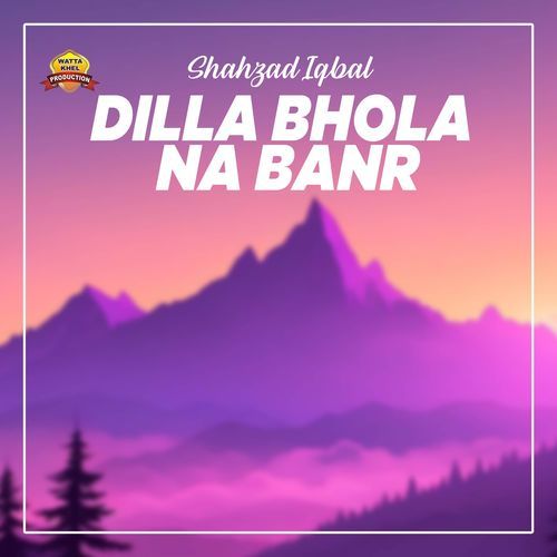 Dilla Bhola Na Banr
