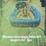 Diwana tera aaya baba teri nagari me -Live