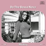 Do The Bossa Nova Medley: Deve Ser Amor / Menina Feia / Amor em Paz / Você e Eu / One Note Samba / Blues Walk / Consolação / Bossa Velha