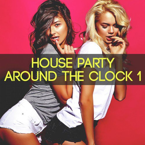 House Party Around the Clock, Vol. 1