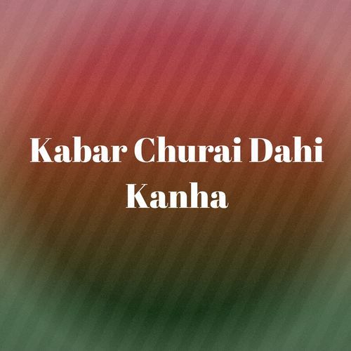 Kabar Churai Dahi Kanha