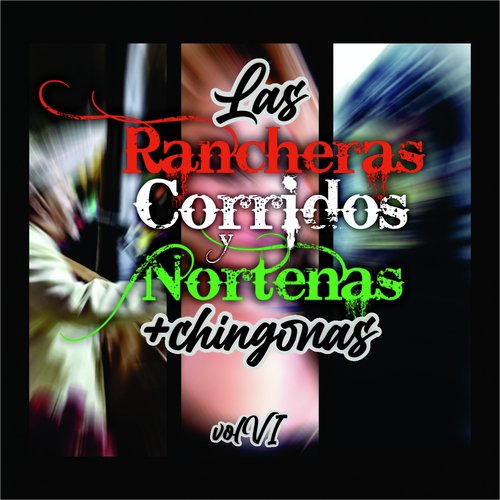 Las Rancheras, Corridos y Norteñas +Chingonas!, Vol. 6