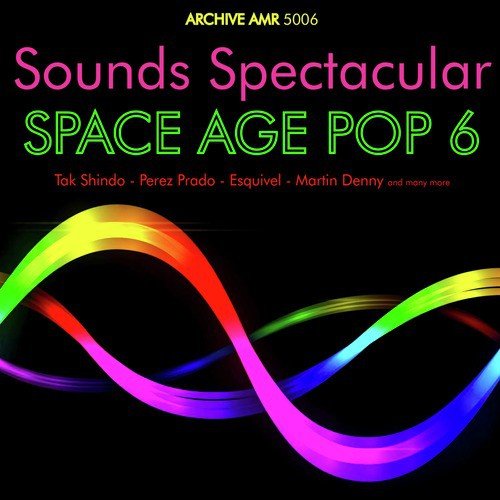 Sounds Spectacular: Space Age Pop Volume 6