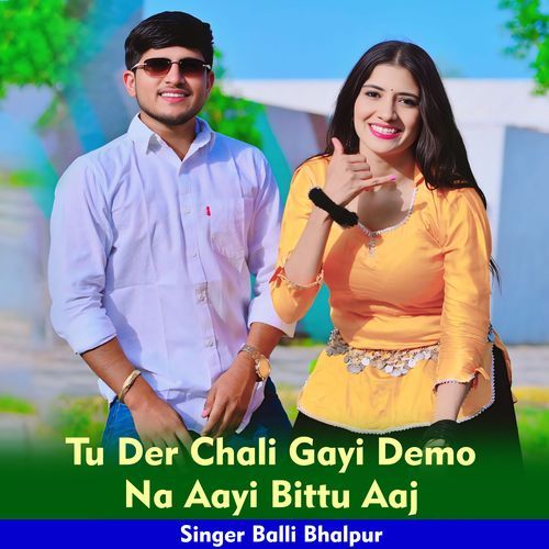 Tu Der Chali Gayi Demo Na Aayi Bittu Aaj