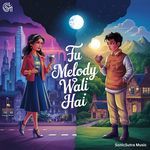 Tu Melody Wali Hai