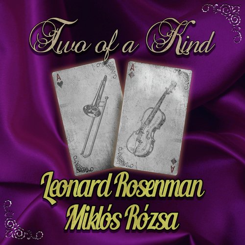 Two of a Kind: Leonard Rosenman & Miklós Rózsa