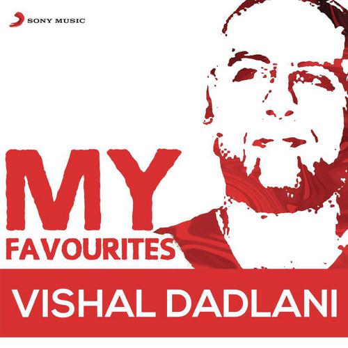 Vishal Dadlani: My Favourites