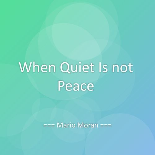 When Quiet Is not Peace