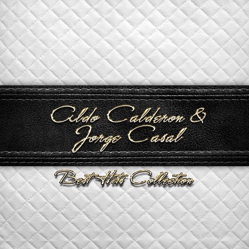 Best Hits Collection of Aldo Calderon & Jorge Casal