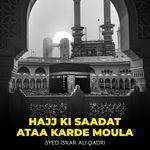 Hajj Ki Saadat Ataa Karde Moula
